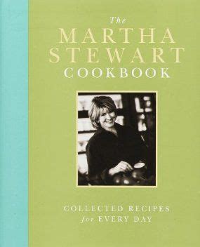 The Martha Stewart Cookbook: Collected Recipes for Every Day | Cookbook ...