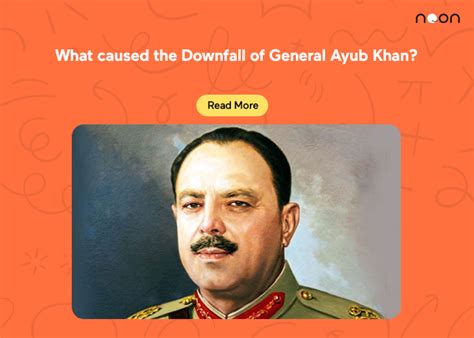 What caused the Downfall of General Ayub Khan? - Noon Academy