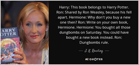 J. K. Rowling quote: Harry: This book belongs to Harry Potter. Ron: Shared by...