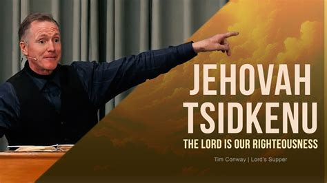 Jehovah Tsidkenu—The Lord Is Our Righteousness - Tim Conway