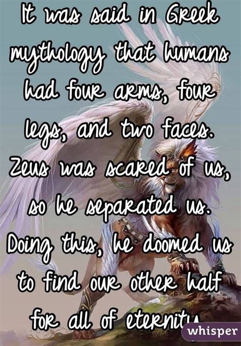 It was said in Greek mythology that humans had four arms, four legs ...