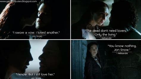 Jon Snow and Melisandre. | Still love her, Game of thrones quotes, Jon snow