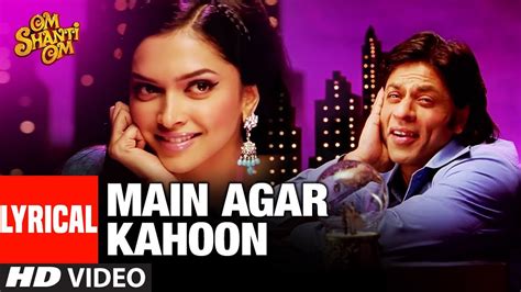 Main Agar Kahoon Lyrics Translation - Om Shanti Om (Movie)