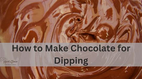 How to Make Chocolate for Dipping: A Step-by-Step Guide