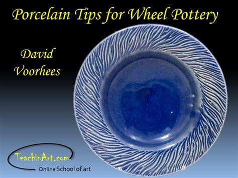 Porcelain tips for wheel pottery e-course by David Voorhees | TeachinArt online school of art.