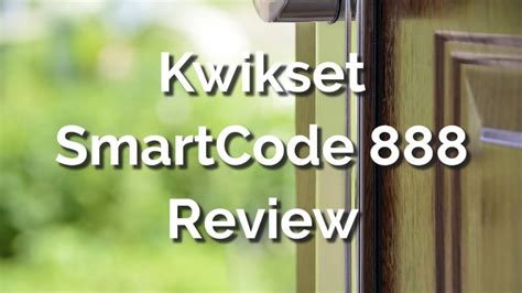 Kwikset SmartCode 888 Deadbolt In-Depth Review: Pros and Cons - DailyHomeSafety