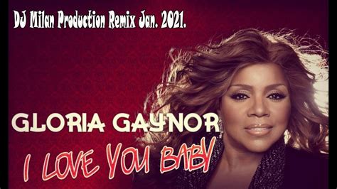 Gloria Gaynor - I Love You Baby ( DJ Milan Production Remix Jan. 2021 ...