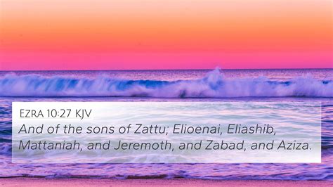 Ezra 10:27 KJV 4K Wallpaper - And of the sons of Zattu; Elioenai, Eliashib,