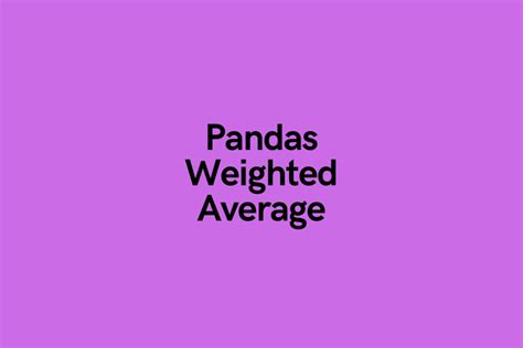 Calculate a Weighted Average in Pandas and Python • datagy