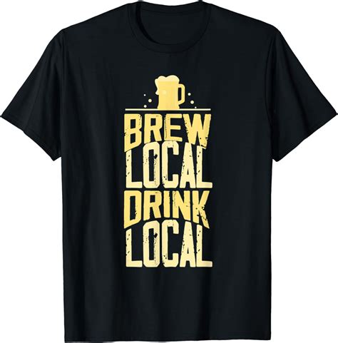 Amazon.com: Brew Local Drink Local Homebrewing Beer T-Shirt : Clothing ...