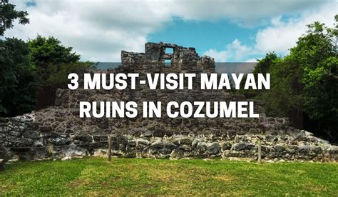 3 Best Mayan Ruins Cozumel Excursion