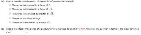 Solved What is the effect on the period of a pendulum if you | Chegg.com