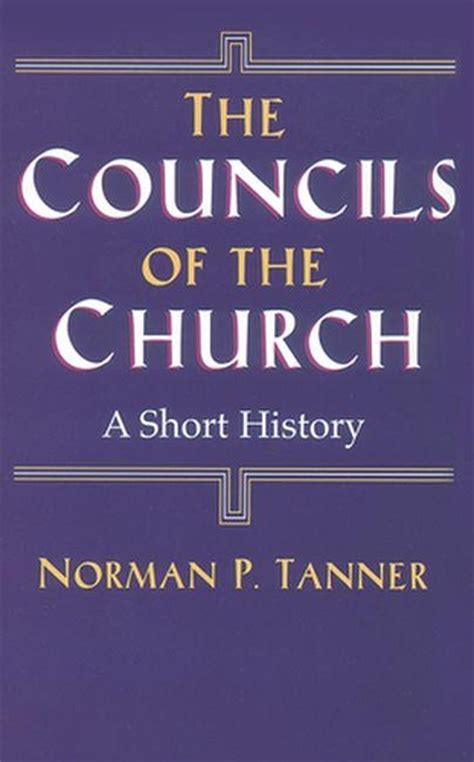 The Councils of the Church: A Short History by Norman P. Tanner ...