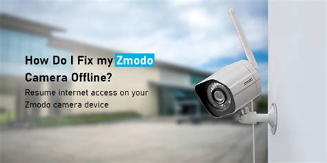 How Do I Fix my Zmodo Camera Offline?