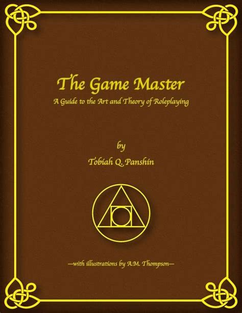 The Game Master: A Guide to the Art and Theory of Roleplaying - Tobiah ...