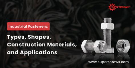 Industrial Fasteners: Types, Shapes, Construction Materials | Super Screws