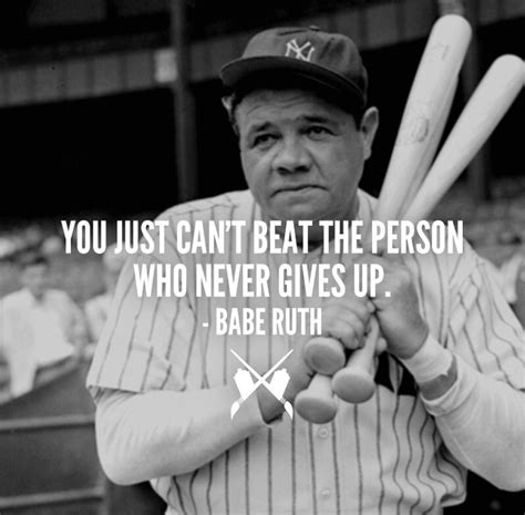 You Just Can't Beat The Person Who Doesn't Give Up ~ Babe Ruth Baseball Quotes Funny, Softball ...