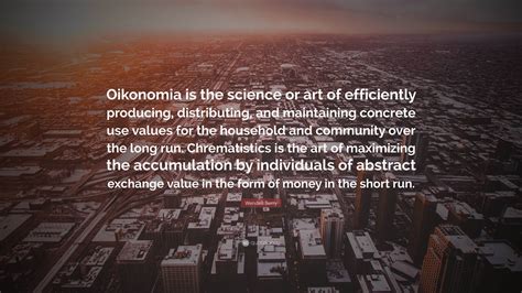 Wendell Berry Quote: “Oikonomia is the science or art of efficiently producing, distributing ...