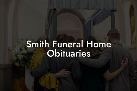 Smith Funeral Home Obituaries - Eulogy Assistant