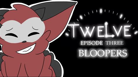 Twelve Episode 3: Bloopers! - YouTube