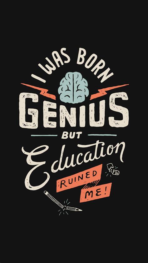 I was born a genius but education ruined me | Swag quotes, Design quotes, Funky quotes