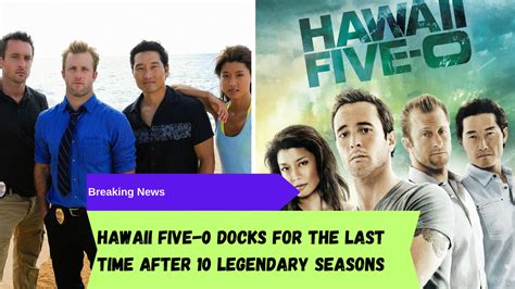 Breaking News: Hawaii Five-0 Docks for the Last Time After 10 Legendary ...