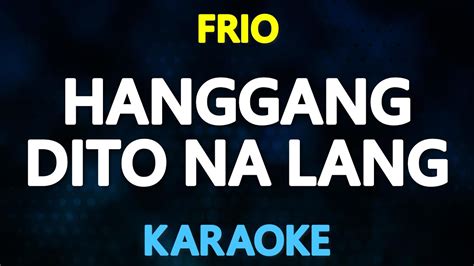 HANGGANG DITO NA LANG - Frio (KARAOKE Version) - YouTube