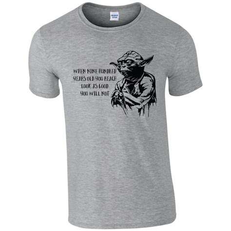 Mens Funny Star Wars Yoda Quote T-shirt When 900 Years You