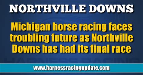 Michigan horse racing faces troubling future as Northville Downs has ...