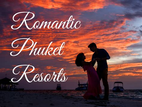 The 10 Best Romantic Resorts in Phuket. Perfect for Honeymooners