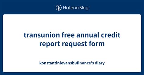 transunion free annual credit report request form - konstantinlevansb9finance’s diary