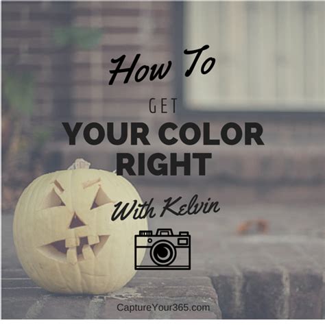 How To Get Your Color Right With Kelvin | Kelvin, Photography tips ...