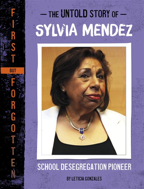 The Untold Story of Sylvia Mendez: School Desegregation Pioneer (First But Forgotten)