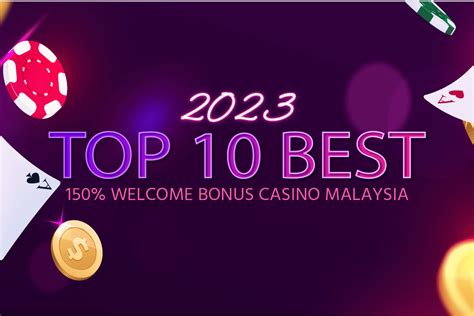 Top 10 Best 150% Welcome Bonus Casino Malaysia 2023