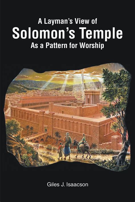 Author Giles J. Isaacson's New Book 'A Layman's View of Solomon's Temple as a Pattern for ...