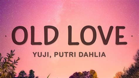 Yuji - Old Love (Lyrics) ft. Putri Dahlia Chords - Chordify