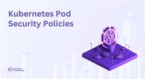 Kubernetes Pod Security Policies - Practical DevSecOps