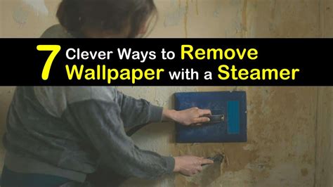 7 Clever Ways to Remove Wallpaper with a Steamer