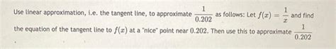 Solved Use linear approximation, i.e. the tangent line, to | Chegg.com