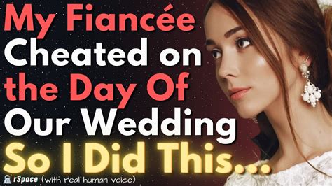 My Fiancée Cheated on Our Wedding Day So I Divorced Her & Did This... - YouTube