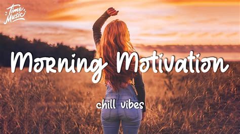 Morning music motivation - songs to boost your mood ~ Chill vibes english songs - YouTube