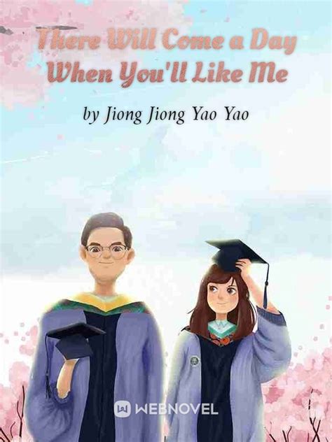 There Will Come a Day When You’ll Like Me - Novel Updates