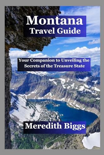 Montana Travel Guide: Your Companion to Unveiling the Secrets of the Treasure State by Meredith ...