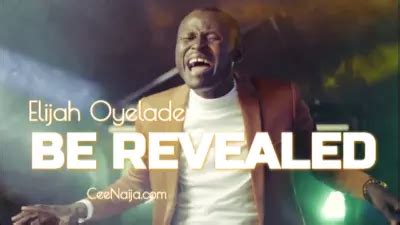 MP3 DOWNLOAD: Elijah Oyelade - Be Revealed (+ Lyrics) | CeeNaija