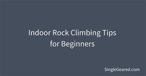 14 Indoor rock climbing tips for beginners - Single Geared