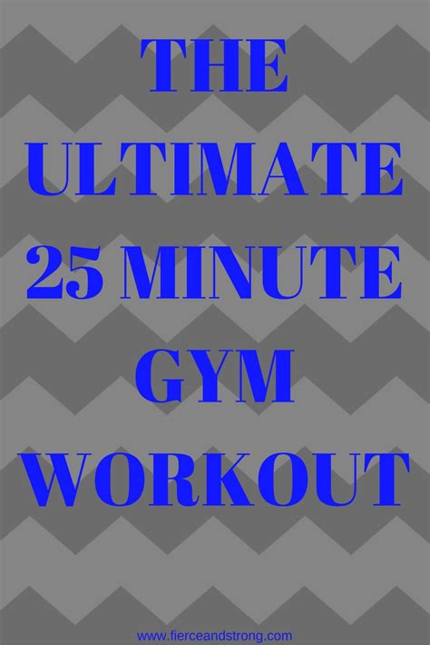 The Ultimate 25 Minute Gym Workout - FIERCE AND STRONG