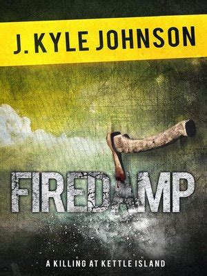 Firedamp by J. Kyle Johnson · OverDrive: ebooks, audiobooks, and more for libraries and schools