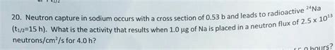 Solved Neutron capture in sodium occurs with a cross section | Chegg.com