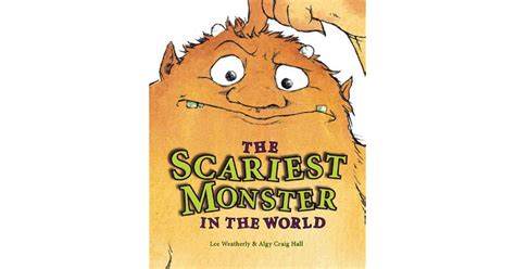 The Scariest Monster in the World by Lee Weatherly