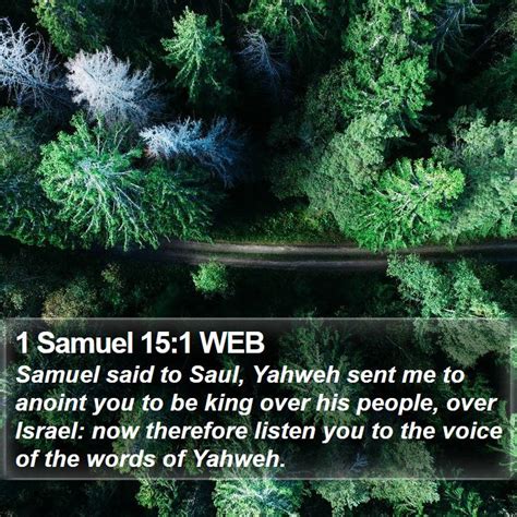 1 Samuel 15:1 WEB - Samuel said to Saul, Yahweh sent me to anoint you